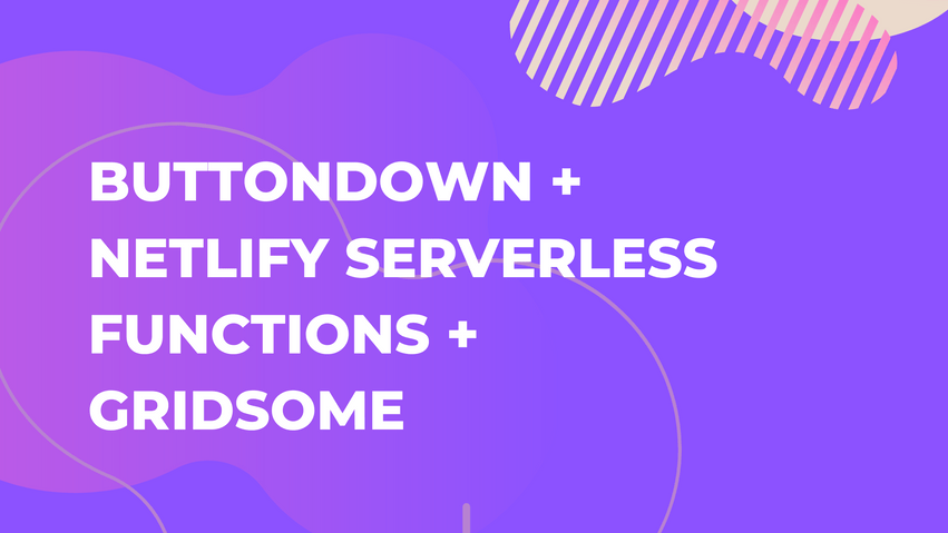 Create a newsletter sign up form for Gridsome and Nuxt.js static site using Buttondown and Netlify Serverless Functions